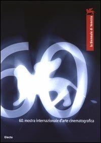 La Biennale di Venezia. 60ª mostra internazionale d'arte cinematografica. Ediz. illustrata  - Libro Mondadori Electa 2003 | Libraccio.it