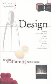 Design. Ediz. illustrata - Matteo Vercelloni, Riccardo Bianchi - Libro Mondadori Electa 2004, Illustrati. Guide cultura | Libraccio.it