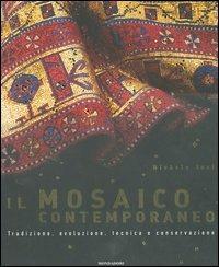 Il mosaico contemporaneo. Tradizione, evoluzione, tecnica e conservazione. Ediz. illustrata - Michele Tosi - Libro Mondadori Electa 2004, Illustrati. Arte | Libraccio.it