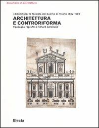 Architettura e controriforma. I dibattiti per la facciata del Duomo di Milano 1582-1682 - Francesco Repishti, Richard Schofield - Libro Mondadori Electa 2004, Documenti di architettura | Libraccio.it