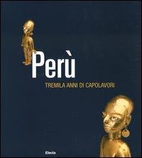 Perù. Tremila anni di capolavori. Catalogo della mostra (Firenze, 15 novembre 2003- 22 febbraio 2004). Ediz. illustrata  - Libro Mondadori Electa 2003 | Libraccio.it