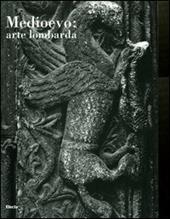 Medioevo: arte lombarda. Atti del Convegno internazionale di studi (Parma, 26-29 settembre 2001). Ediz. illustrata