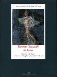 Raccolte Comunali di Assisi: Materiali archeologici. Iscrizioni, sculture, pitture, elementi architettonici.  - Libro Mondadori Electa 2005, Catalogo regionale beni culturali Umbria | Libraccio.it