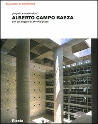 Alberto Campo Baeza. Progetti e costruzioni - Antonio Pizza - Libro Mondadori Electa 2004, Documenti di architettura | Libraccio.it