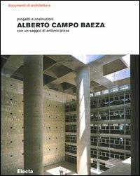 Alberto Campo Baeza. Progetti e costruzioni. Ediz. illustrata - Antonio Pizza - Libro Electa 2004, Documenti di architettura | Libraccio.it