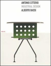 Antonio Citterio. Industrial design - Alberto Bassi - Libro Mondadori Electa 2004, Design | Libraccio.it