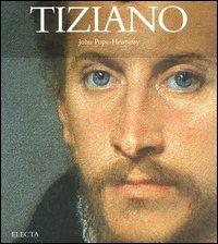 Tiziano. Ediz. illustrata - John Pope Hennessy - Libro Electa 2004, I maestri | Libraccio.it