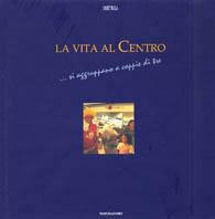 Vita al centro. Ediz. illustrata  - Libro Mondadori Electa 2003 | Libraccio.it