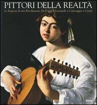 Pittori della realtà. Le ragioni di una rivoluzione. Da Foppa e Leonardo a Caravaggio e Ceruti. Catalogo della mostra (Cremona-New York 2004)  - Libro Mondadori Electa 2004 | Libraccio.it