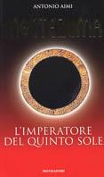 Moctezuma. L'imperatore del quinto sole - Antonio Aimi - Libro Mondadori 2004, Libri illustrati | Libraccio.it