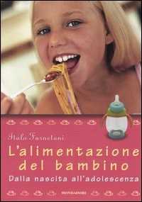 L'alimentazione Del Bambino. Dalla Nascita All'adolescenza. Ediz. Illustrata-image