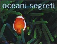 Oceani segreti. Ediz. illustrata - Andrea Ferrari, Antonella Ferrari - Libro Mondadori Electa 2004, Illustrati. Discovery | Libraccio.it