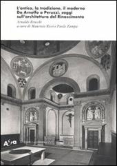 L' antico, la tradizione, il moderno. Da Arnolfo a Peruzzi, saggi sull'architettura del Rinascimento