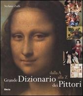 Grande dizionario dei pittori. Dalla A alla Z. Ediz. illustrata