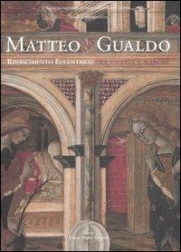 Matteo da Gualdo. Rinascimento eccentrico tra Umbria e Marche. Catalogo della mostra (Gualdo Tadino, 21 marzo-27 giugno 2004). Ediz. illustrata  - Libro Mondadori Electa 2004 | Libraccio.it