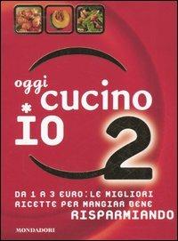 Oggi cucino io. Da 1 a 3 euro: le migliori ricette per mangiar bene risparmiando. Ediz. illustrata. Vol. 2 - Miriam Ferrari - Libro Mondadori Electa 2005, Illustrati. Gastronomia | Libraccio.it