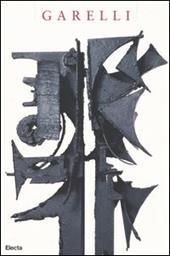 Garelli. Sculptures-Sculture 1948-1966. Catalogo della mostra (Vallauris, 27 marzo-7 giugno 2004; Genova, 16 luglio-26 settembre 2004)