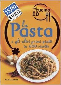 Oggi cucino io. La pasta e gli altri primi piatti in 600 ricette. Ediz. illustrata  - Libro Mondadori Electa 2004, Illustrati. Gastronomia | Libraccio.it