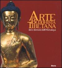 Arte buddhista tibetana. Dei e demoni dell'Himalaya. Catalogo della mostra (Torino, 18 giugno-19 settembre 2004). Ediz. illustrata  - Libro Electa 2004, Cataloghi di mostre | Libraccio.it