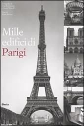 Mille edifici di Parigi. Ediz. illustrata