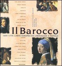 Il Barocco. 1600-1770: l'arte europea da Caravaggio a Tiepolo. Ediz. illustrata - Francesca Castria Marchetti, Rosa Giorgi, Stefano Zuffi - Libro Mondadori Electa 2004, Illustrati. Arte | Libraccio.it