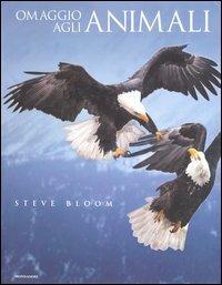 Omaggio agli animali - Steve Bloom - Libro Mondadori Electa 2004, Omaggi | Libraccio.it