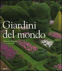 Giardini nel mondo. Ediz. illustrata - Alain Le Toquin - Libro Mondadori Electa 2004 | Libraccio.it
