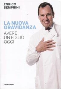 La nuova gravidanza. Avere un figlio oggi - Enrico Semprini - Libro Mondadori Electa 2011, Illustrati. Salute e bellezza | Libraccio.it