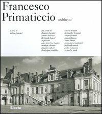 Francesco Primaticcio architetto  - Libro Mondadori Electa 2005, Architettura e architetti classici | Libraccio.it