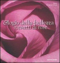 Elogio della bellezza. Ritratti di rose - Paolo Focherini Coizzi - Libro Mondadori Electa 2005, Illustrati. Natura e giardinaggio | Libraccio.it