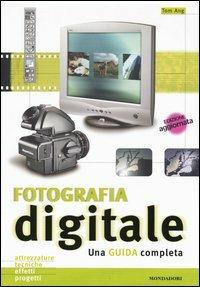 Fotografia digitale. Una guida completa. Ediz. illustrata - Tom Ang - Libro Mondadori Electa 2005, Libri illustrati | Libraccio.it