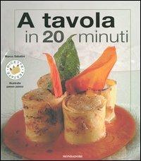 A tavola in 20 minuti. Ediz. illustrata - Marco Sabatini - Libro Mondadori Electa 2005, Ricette testate illustrate passo passo | Libraccio.it