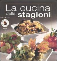 La cucina delle stagioni. Ediz. illustrata - Giuliana Bonomo - Libro Mondadori Electa 2005, Illustrati. Gastronomia | Libraccio.it