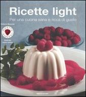 Ricette light. Per una cucina sana e ricca di gusto. Ediz. illustrata