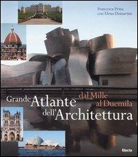 Grande atlante dell'architettura dal Mille al Duemila - Francesca Prina, Elena Demartini - Libro Mondadori Electa 2005 | Libraccio.it