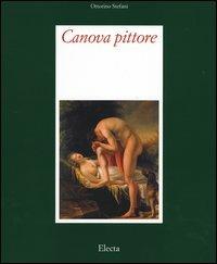 Canova pittore. Tra Eros e Thanatos. Ediz. illustrata - Ottorino Stefani - Libro Mondadori Electa 2005 | Libraccio.it
