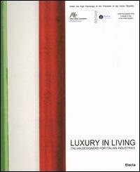Luxury in living. Italian designers for Italian industries. Catalogo della mostra (London, March 18-27 2005)  - Libro Mondadori Electa 2005 | Libraccio.it