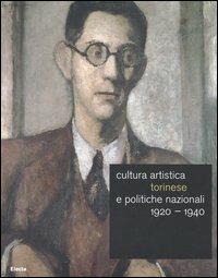 Cultura artistica torinese e politiche nazionali 1920-1940. Catalogo della mostra (Roma, 16 dicembre 2004-13 febbraio 2005). Ediz. illustrata  - Libro Electa 2005 | Libraccio.it