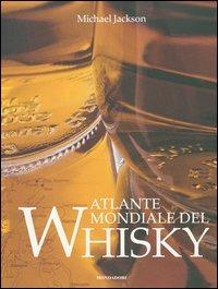 Atlante mondiale del whisky. Ediz. illustrata - Michael Jackson - Libro Mondadori Electa 2005, Illustrati. Gastronomia | Libraccio.it