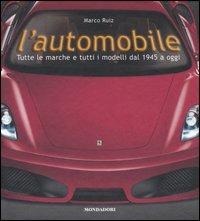 L'automobile. Tutte le marche e tutti i modelli dal 1945 a oggi. Ediz. illustrata - Marco Ruiz - Libro Mondadori Electa 2006, Mondadori illustrati. Hobby e collez. | Libraccio.it