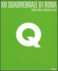 Quattordicesima Quadriennale di Roma. Fuori tema/Italian Feeling. Catalogo della mostra (Roma, 9 marzo-31 maggio 2005). Ediz. illustrata  - Libro Electa 2005 | Libraccio.it