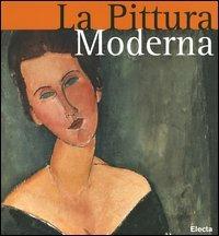 La pittura moderna. Ediz. illustrata - Stefano Zuffi, Francesca Castria Marchetti - Libro Mondadori Electa 2005 | Libraccio.it