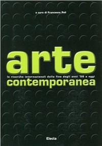 Arte contemporanea. Le ricerche internazionali dalla fine degli anni '50 a oggi. Ediz. illustrata  - Libro Electa 2005, Arte contemporanea | Libraccio.it
