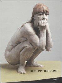 Giuseppe Bergomi. Sculture. Catalogo della mostra (Roma, 22 luglio-4 settembre 2005). Testo italiano e inglese  - Libro Mondadori Electa 2005 | Libraccio.it