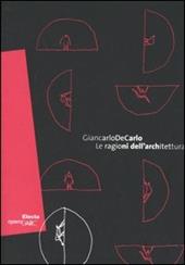 Giancarlo De Carlo. Le ragione dell'architettura. Catalogo della mostra (Roma, 1 giugno-18 settembre 2005). Ediz. italiana e inglese