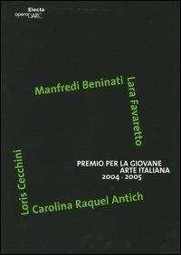 Premio per la giovane arte italiana 2004-2005. Manfredi Beninati, Lara Favaretto, Loris Cecchini, Carolina Raquel Antich. Catalogo. Ediz. italiana e inglese  - Libro Electa 2005, OperaDARC | Libraccio.it