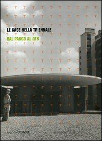 Le case nella Triennale. Dal parco al QT8. Catalogo della mostra (Milano, 19 maggio-24 luglio 2005)  - Libro Mondadori Electa 2005 | Libraccio.it