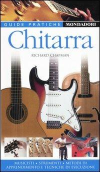 Chitarra. Musicisti, strumenti, metodi di apprendimento e tecniche di esecuzione - Richard Chapman - Libro Mondadori Electa 2006, Illustrati. Guide pratiche manuali | Libraccio.it