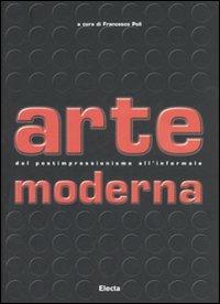 Arte moderna. Dal Postimpressionismo all'Informale. Ediz. illustrata  - Libro Electa 2007, Arte contemporanea | Libraccio.it