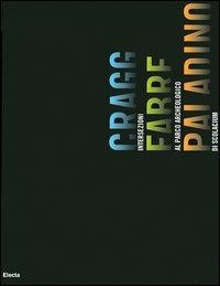 Cragg Fabre Paladino. Intersezioni al Parco archeologico di Scolacium. Catalogo della mostra (Roccelletta di Borgia, giugno-ottobre 2005). Ediz. italiana e inglese  - Libro Mondadori Electa 2005 | Libraccio.it